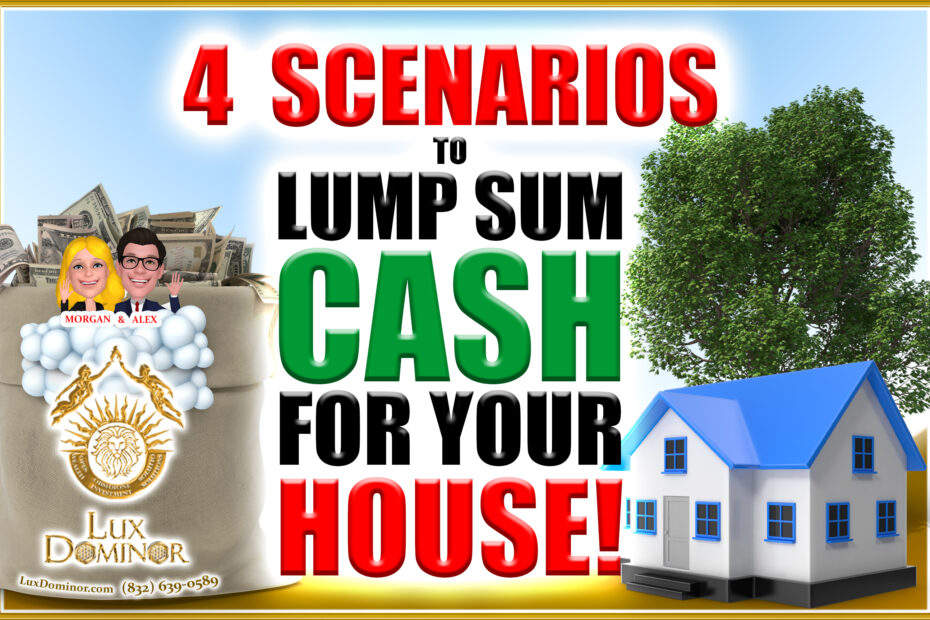 4 Scenarios You Get A Lump Sum Cash For Your House