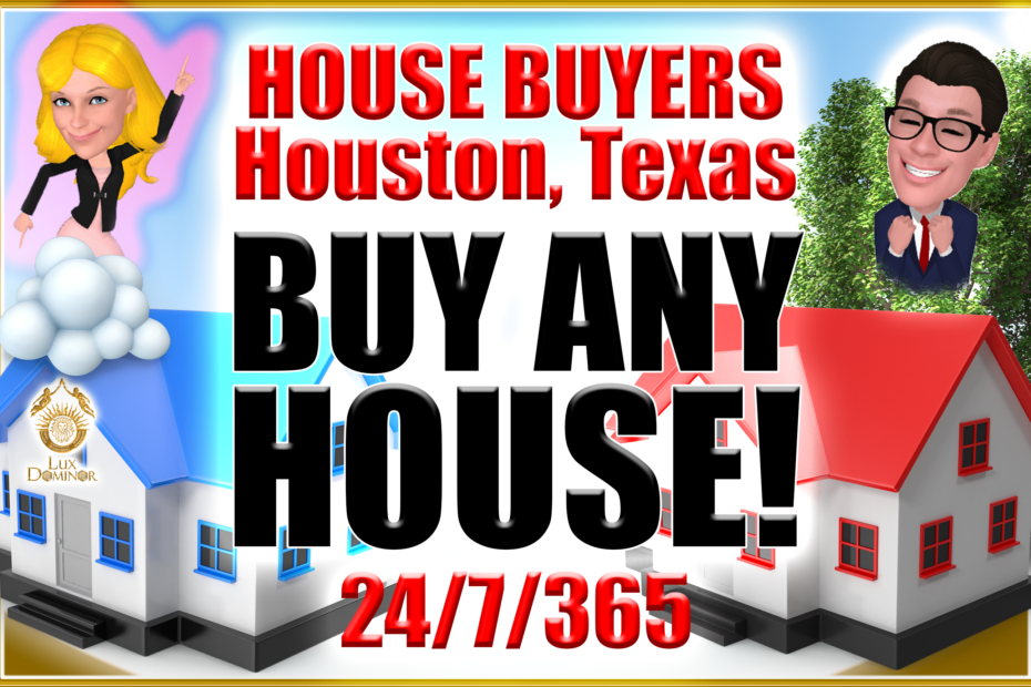 House Buyers In Houston Texas Buy Any House!