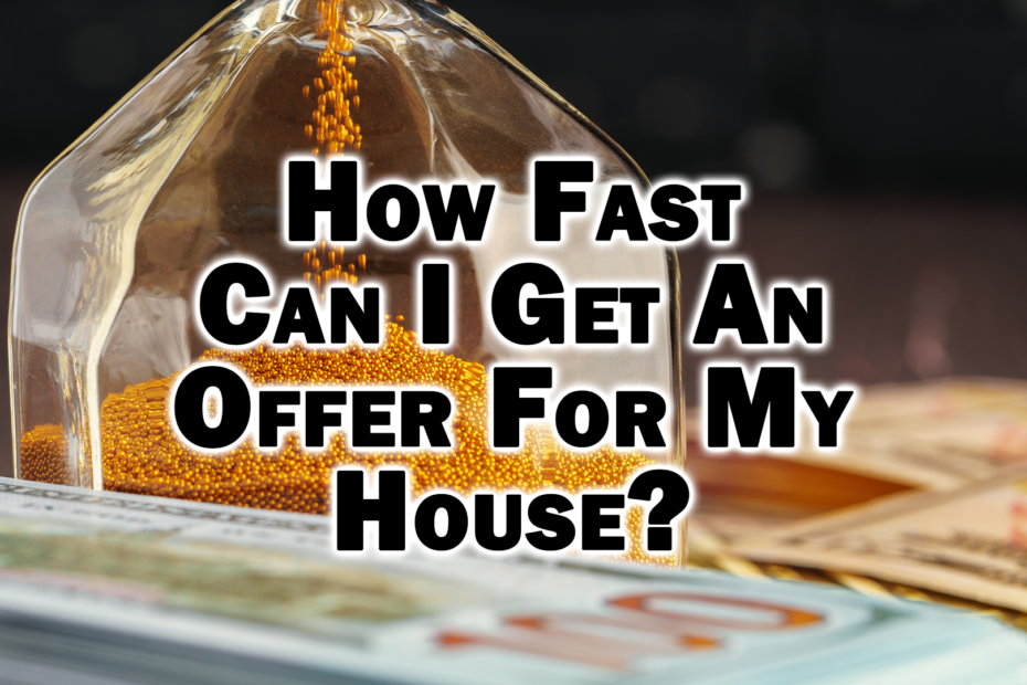 How Fast Can I Get An Offer For My House 3